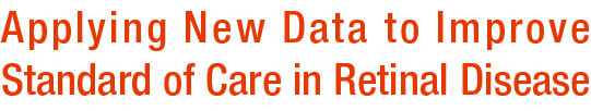 Applying New Data to Improve Standard of Care in Retinal Disease